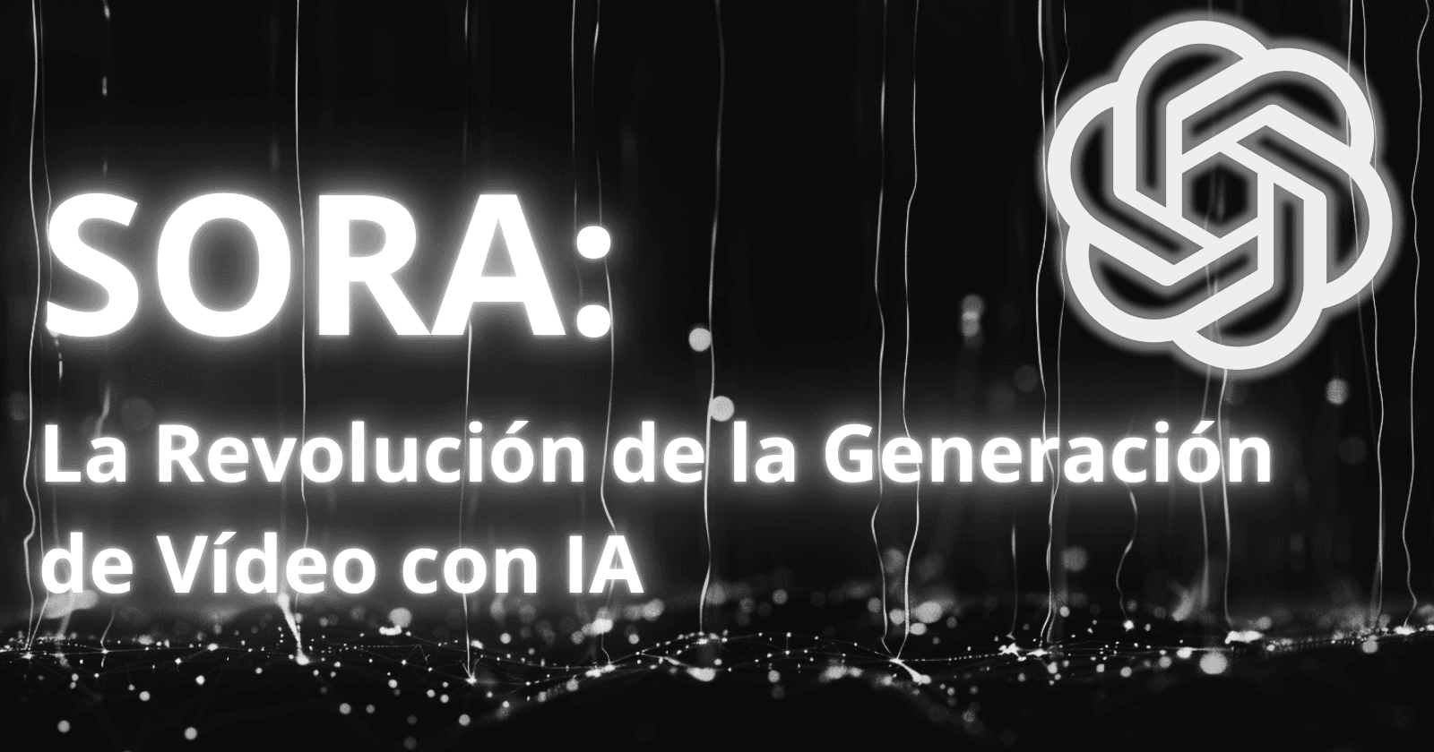 Sora de OpenAI: La Revolución de la Generación de Vídeo con IA